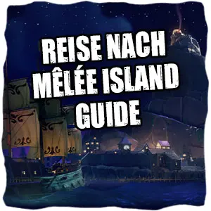 Sea of Thieves - Reise nach Mêlée Island Guide
